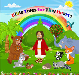 Bible Tales for Tiny Hearts: From Creation to Courageous Journeys